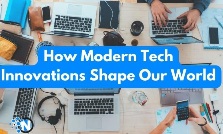 How Modern Tech Innovations Shape Our World