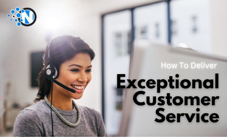 How to deliver Exceptional Customer Service