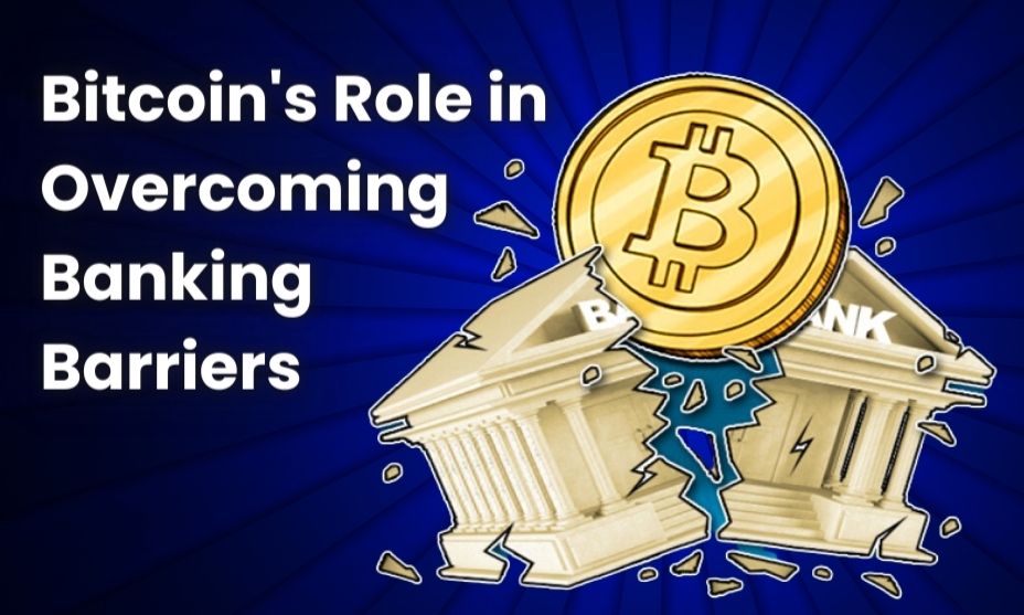 Bitcoin's Role in Overcoming Banking Barriers