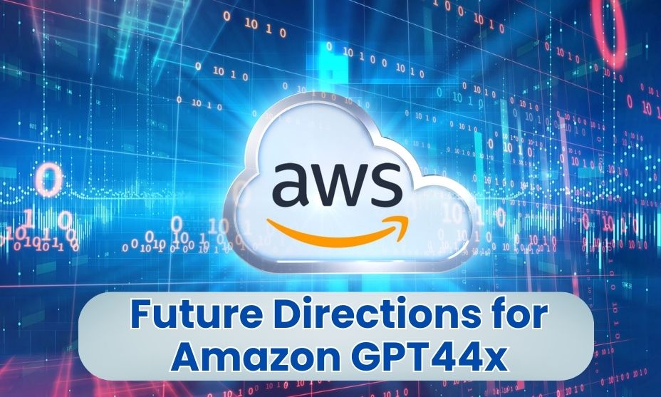 Future Directions for Amazon GPT44x