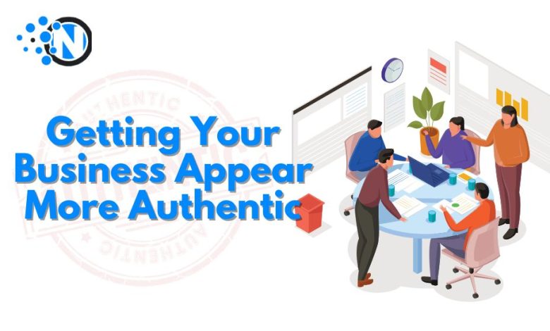 Getting Your Business Appear More Authentic