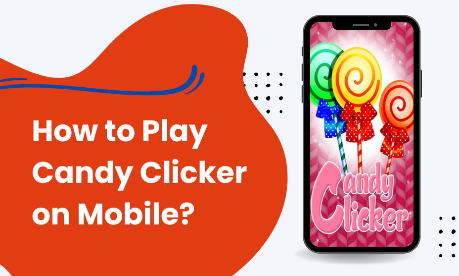 How to Play Candy Clicker on Mobile?