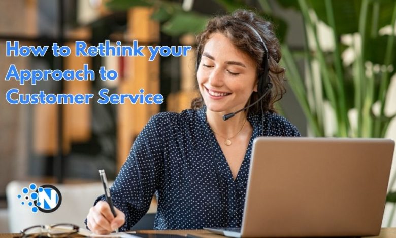 How to Rethink your Approach to Customer Service