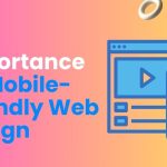 Importance of Mobile-Friendly Web Design