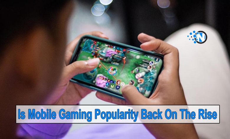 Is Mobile Gaming Popularity Back On The Rise