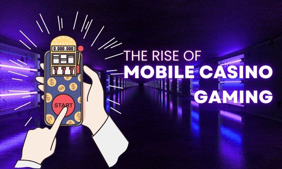 The Rise of Mobile Casino Gaming