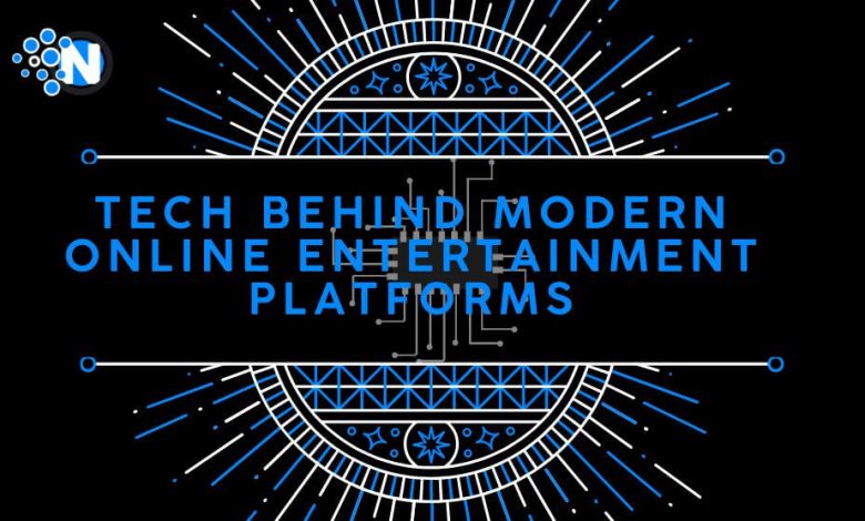 Tech Behind Modern Online Entertainment Platforms
