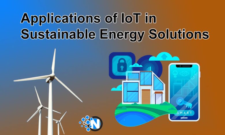 Applications of IoT in Sustainable Energy Solutions