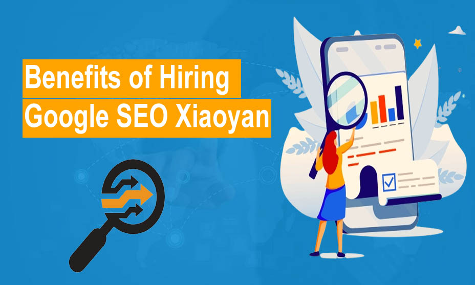 Benefits of Hiring Google SEO Xiaoyan