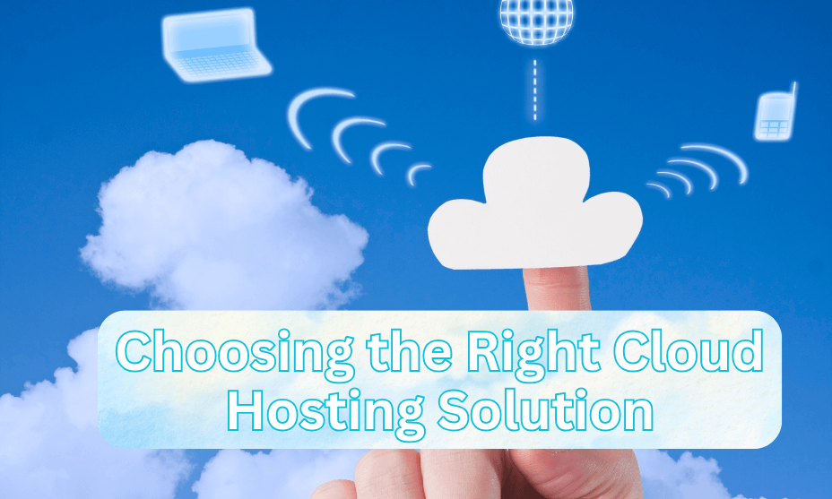 Choosing the Right Cloud Hosting Solution