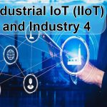 Industrial IoT (IIoT) and Industry 4.0