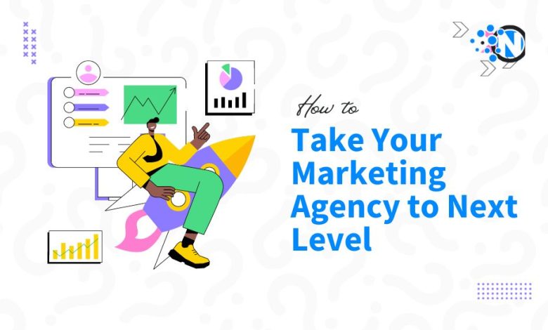 How to Take Your Marketing Agency to the Next Level