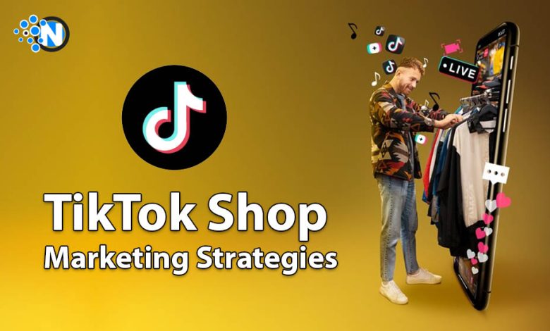 TikTok Shop Marketing Strategies