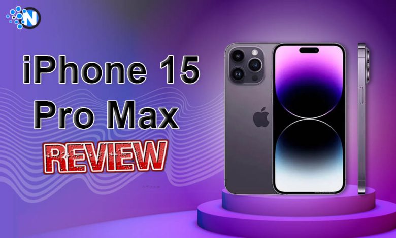 iPhone 15 Pro Max Review