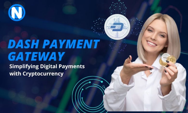 Dash Payment Gateway- Simplifying Digital Payments with Cryptocurrency