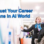 Adjust your career plans in ai world