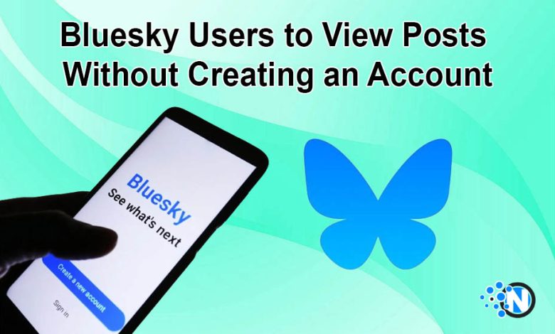Bluesky Users to View Posts Without Creating an Account