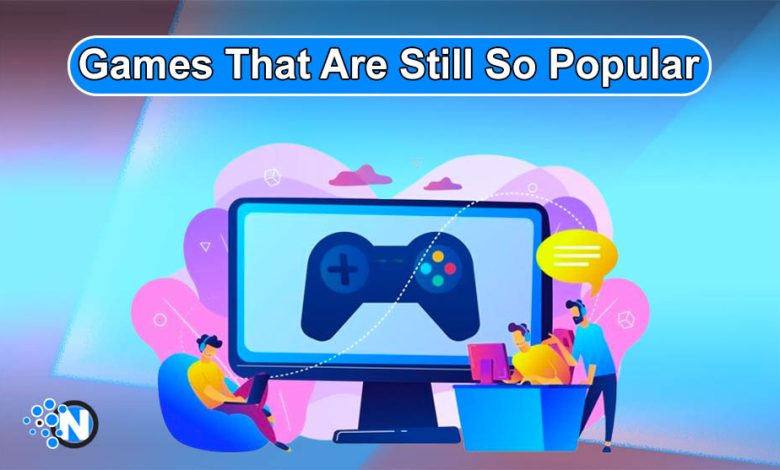 Games That Are Still So Popular