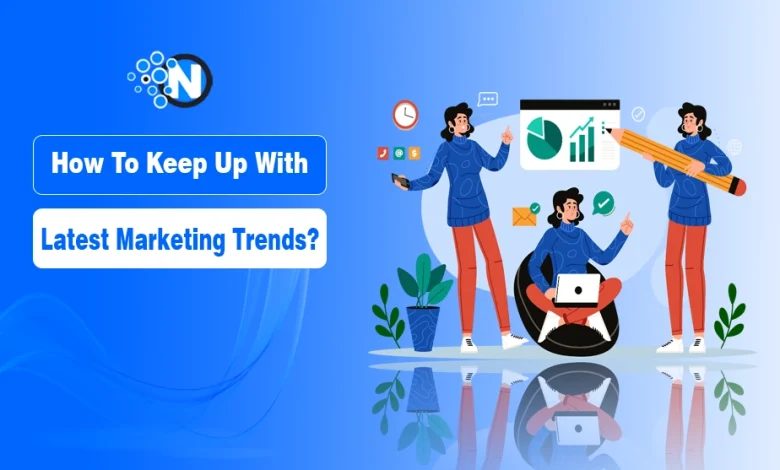 Keep Up With the Latest Marketing Trends