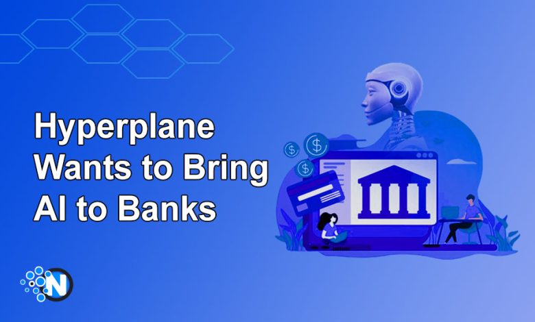 Hyperplane Wants to Bring AI to Banks