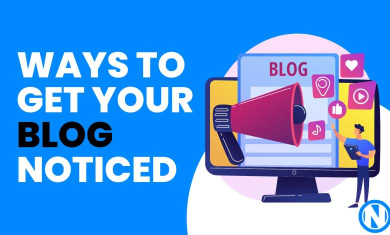 Ways To Get your Blog Noticed