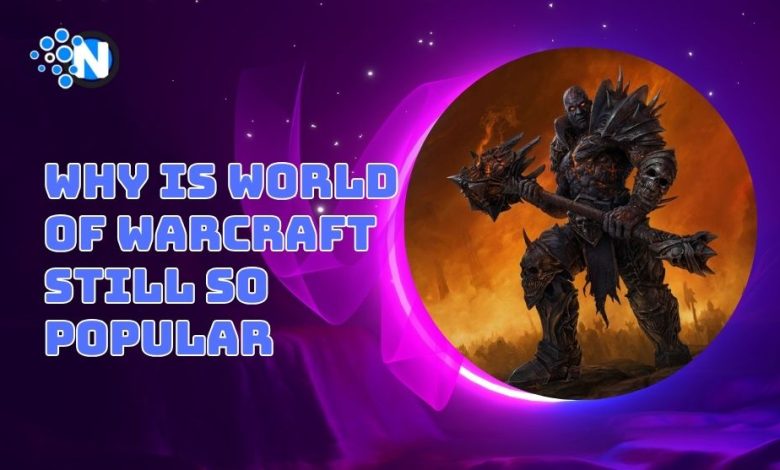 Why is World of Warcraft Still So Popular