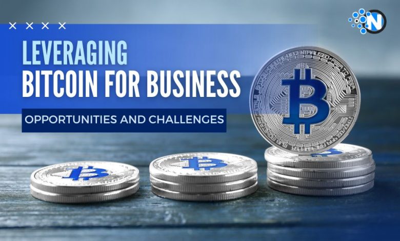 Opportunities and Challenges -  Leveraging Bitcoin for Business