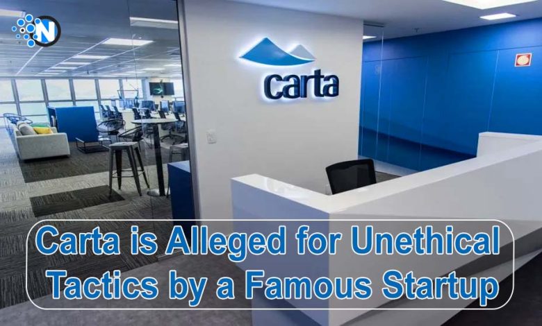 Carta is Alleged for Unethical Tactics by a Famous Startup