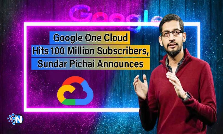 Google One Cloud Hits 100 Million Subscribers, Sundar Pichai Announces