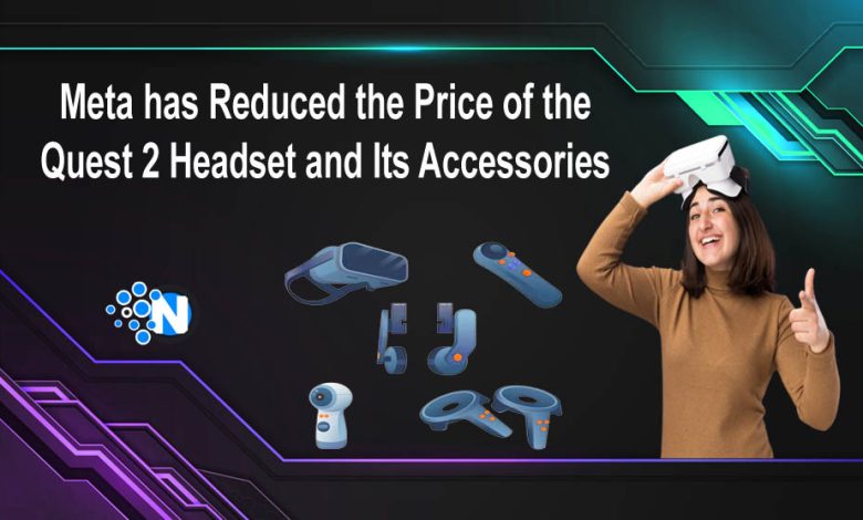 Meta has Reduced the Price of the Quest 2 Headset and Its Accessories