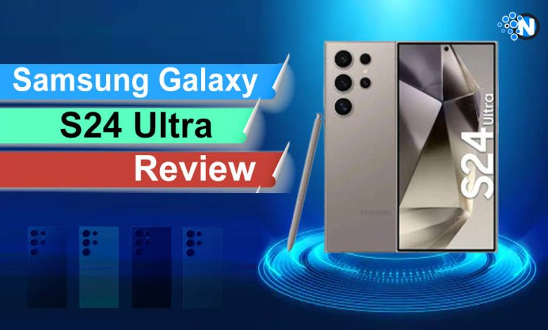 Samsung Galaxy S24 Ultra Review