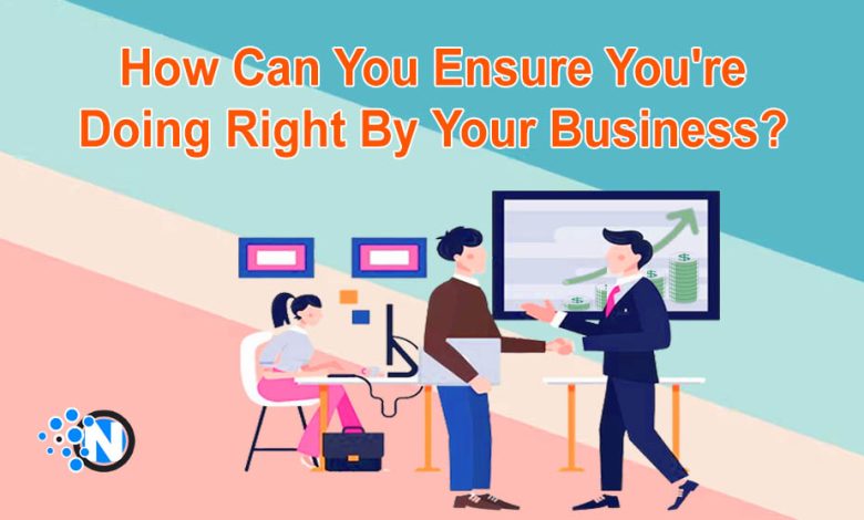 How Can You Ensure You're Doing Right By Your Business?