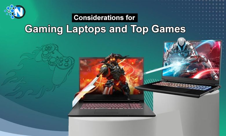 Considerations for Gaming Laptops and Top Games