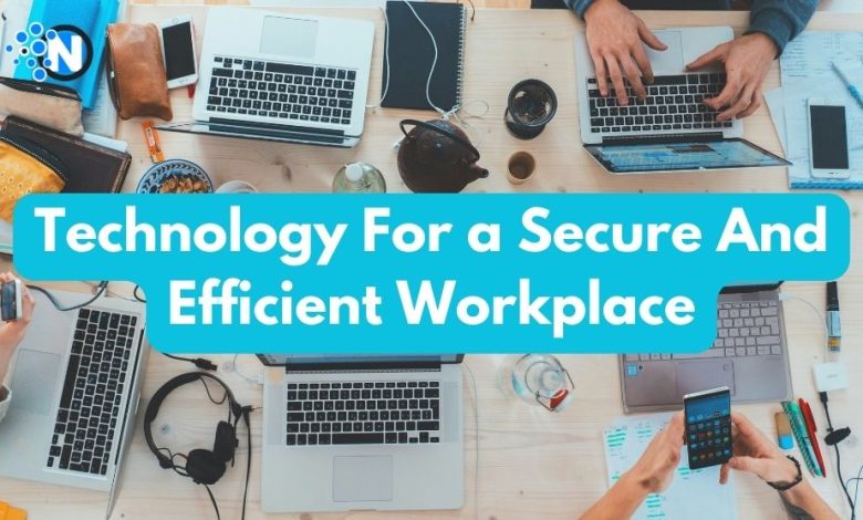Technology For a Secure And Efficient Workplace