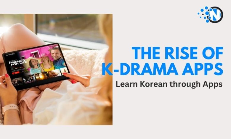 The Rise of K-Drama Apps