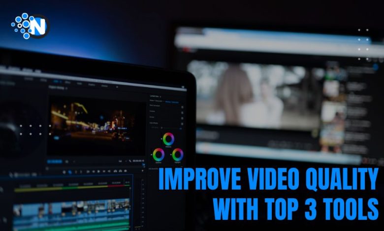 Improve Video Quality with Top 3 Tools