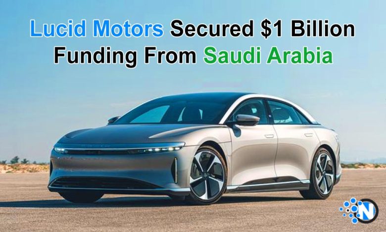 Lucid Motors Secured $1 Billion Funding From Saudi Arabia 