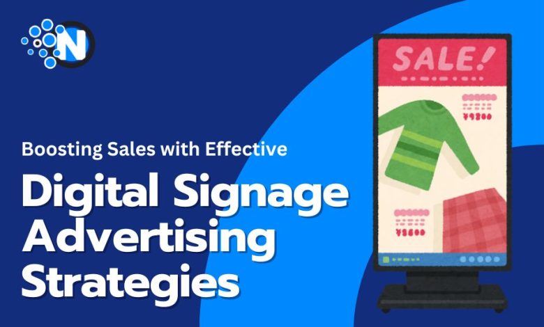 Boosting Sales with Effective Digital Signage Advertising Strategies