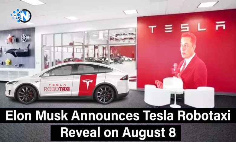 Elon Musk Announces Tesla Robotaxi Reveal on August 8