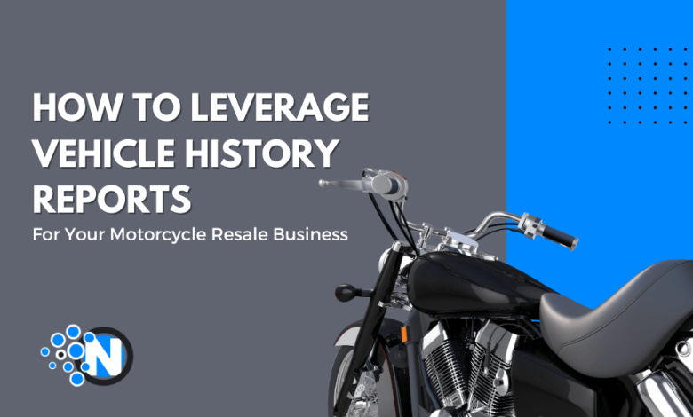 How to Leverage Vehicle History Reports for Your Motorcycle Resale Business