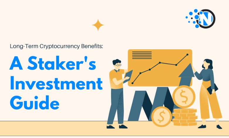 Long-Term Cryptocurrency Benefits A Staker's Investment Guide