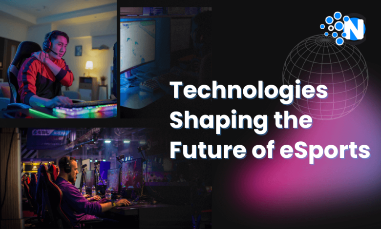Technologies Shaping the Future of eSports