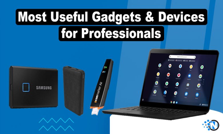 Most Useful Gadgets & Devices for Professionals