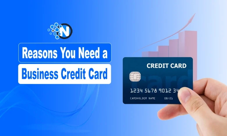 Reasons You Need a Business Credit Card