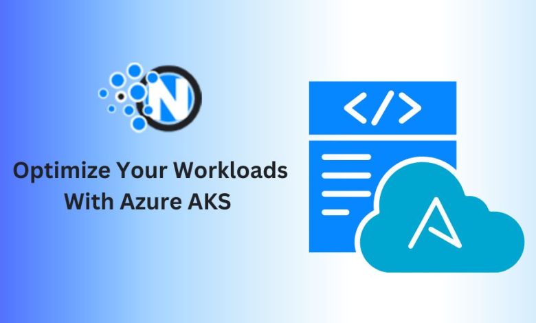 How to Optimize Your Workloads With Azure AKS 