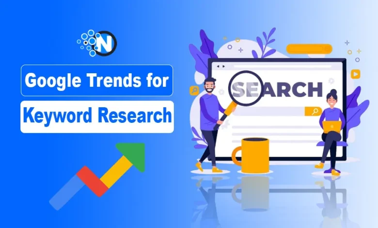 Tips to Use Google Trends for Keyword Research