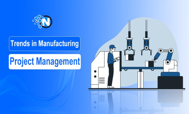 Trends in Manufacturing Project Management