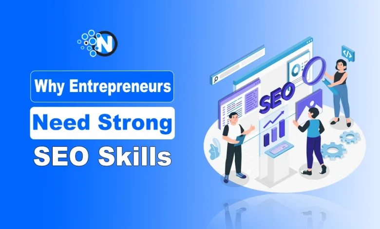 Why Entrepreneurs Need Strong SEO Skills