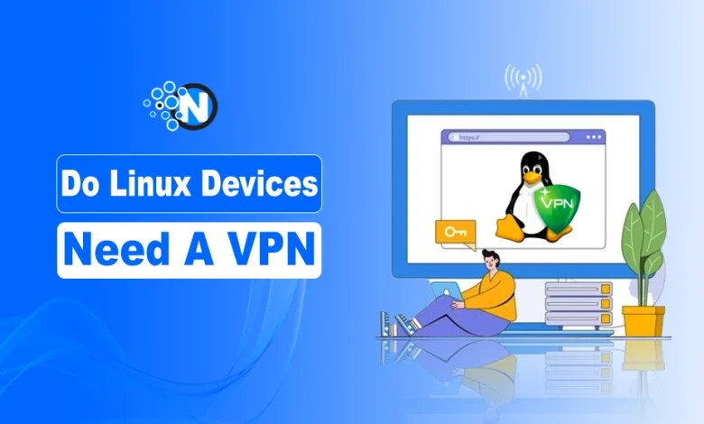 Do Linux Devices Need A VPN
