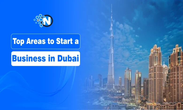 Top Areas to Start a Business in Dubai